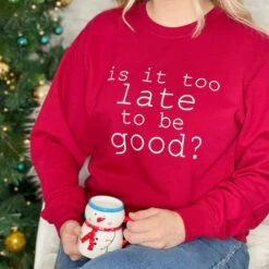 Is It Too Late To Be Good? Unisex Christmas Sweatshirt