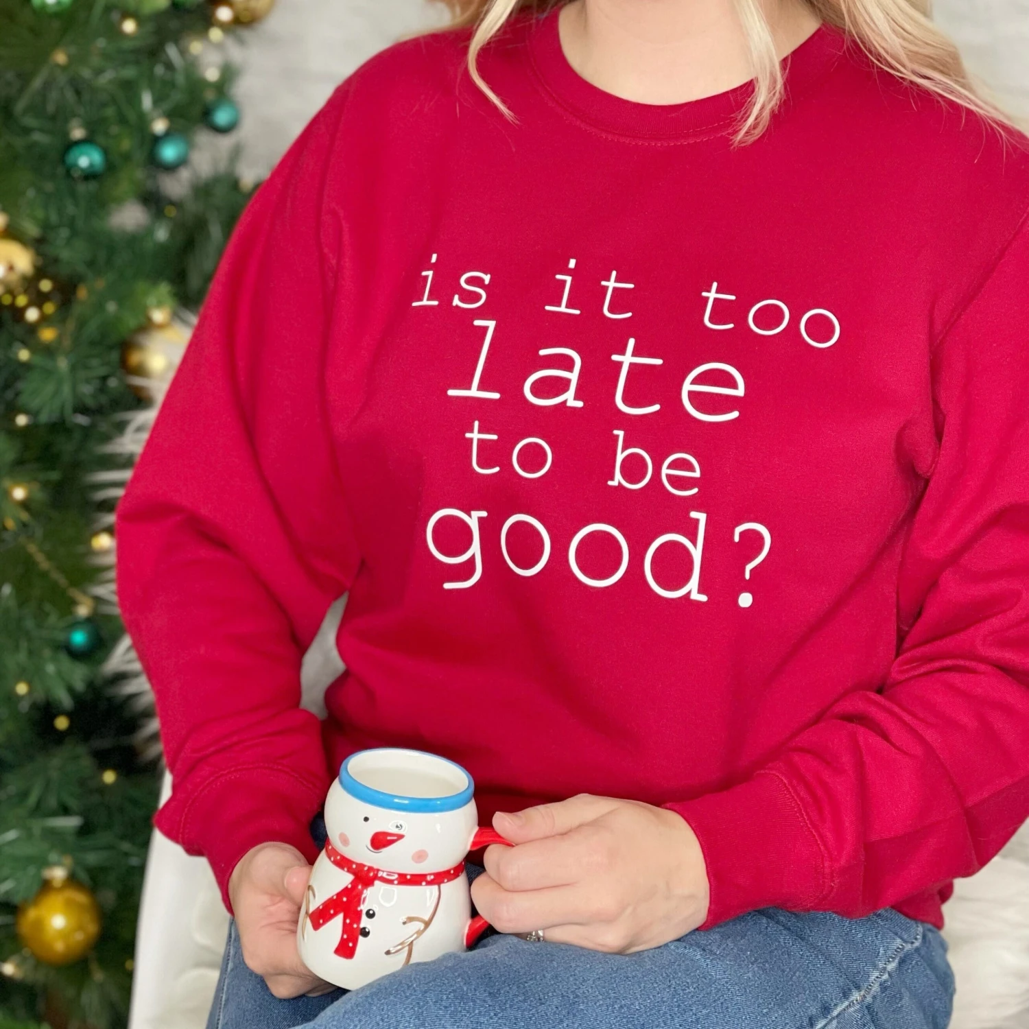 Is It Too Late To Be Good? Unisex Christmas Sweatshirt 3 Is It Too Late To Be Good? Unisex Christmas Sweatshirt