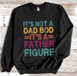 Its Not A Dad Bod Its A Father Figure Sweatshirt For Fathers Day, Funny Dad Bod Shirt For Dad Birthday Gift, First Christmas Shirt For Daddy