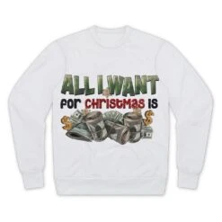 All I Want For Christmas Is Money Performance Cut And Sew Sublimation Unisex Sweatshirt