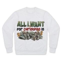 All I Want For Christmas Is Money Premium Cut And Sew Sublimation Unisex Sweatshirt