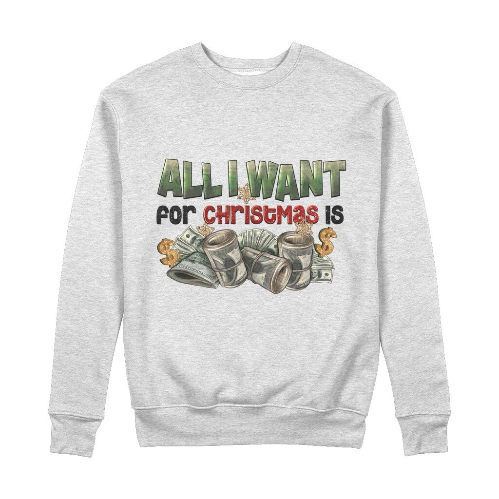 All I Want For Christmas Is Money 100% Organic Cotton Sweatshirt 7 All I Want For Christmas Is Money 100% Organic Cotton Sweatshirt - Image 5