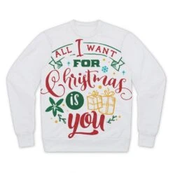 All I Want For Christmas Is YOU Premium Cut And Sew Sublimation Unisex Sweatshirt