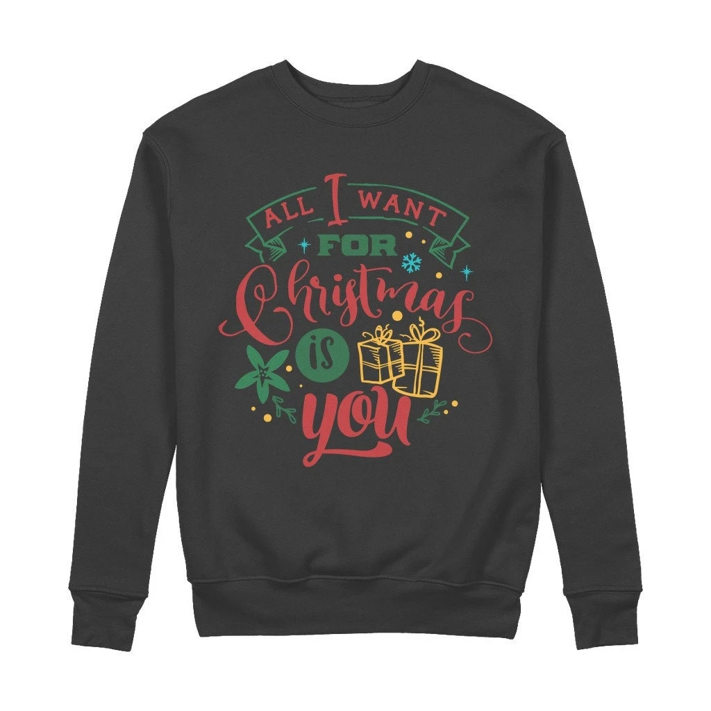 All I Want For Christmas Is YOU 100% Organic Cotton Sweatshirt 3 All I Want For Christmas Is YOU 100% Organic Cotton Sweatshirt
